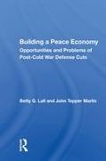 Betty G. Lall - Building a Peace Economy Opportunities and Problems of Post-Cold War Defense Cuts