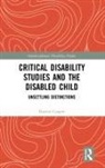 Harriet Cooper - Critical Disability Studies and the Disabled Child
