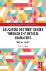 Alan Bleakley, Bleakley Alan - Educating Doctors'' Senses Through the Medical Humanities