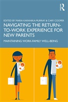 Maria (Nottingham Trent Universit Karanika-Murray, Maria (School of Business Karanika-Murray, Cary Cooper, Maria Karanika-Murray, Karanika-Murray Maria - Navigating the Return-To-Work Experience for New Parents
