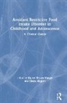 Rachel Higgins Bryant-Waugh, Rachel Bryant-Waugh, Bryant-Waugh Rachel, Claire Higgins - Avoidant Restrictive Food Intake Disorder in Childhood and Adolescence