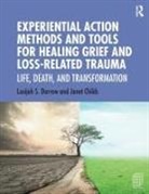 Janet Childs, Lusijah S Darrow, Lusijah S. Darrow, Lusijah S. (Private Practice Darrow - Experiential Action Methods Tools for Healing Grief Loss Related