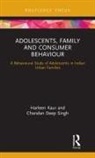 Harleen Kaur, Harleen Singh Kaur, Kaur Harleen, Chandan Deep Singh - Adolescents, Family and Consumer Behaviour