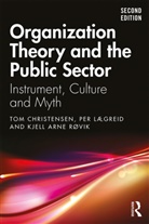 Tom Christensen, Tom (University of Oslo Christensen, Per Lægreid, Kjell Arne Røvik - Organization Theory and the Public Sector
