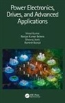 Ramesh Bansal, Bansal Ramesh, Ranjan Kumar Behera, Dheeraj Joshi, Vinod Kumar, Vinod Behera Kumar - Power Electronics, Drives, and Advanced Applications