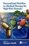 Nilanjana Maulik, Nilanjana Maulik, Maulik Nilanjana - Personalized Nutrition As Medical Therapy for High-Risk Diseases