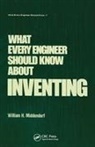 William H Middendorf, William H. Middendorf, Middendorf William H. - What Every Engineer Should Know About Inventing