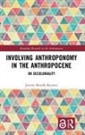Jeremy Bendik-Keymer, Jeremy (Case Western Reserve Univer Bendik-Keymer, Bendik-Keymer Jeremy - Involving Anthroponomy in the Anthropocene