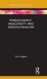 Tim Gregory, Tim (Lecturer in Art At Unsw Gregory - Pornography, Indigeneity and Neocolonialism