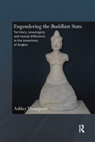 Ashley Thompson, Ashley (University of Leeds Thompson, Thompson Ashley - Engendering the Buddhist State