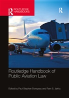 Paul Stephen (Mcgill University Dempsey, Paul Stephen Dempsey, Dempsey Paul Stephen, Ram Jakhu, Jakhu Ram - Routledge Handbook of Public Aviation Law