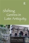 Hugh Elton, Elton Hugh, Geoffrey Greatrex, Geoffrey Elton Greatrex, Greatrex Geoffrey, the assistance of Lucas McMahon... - Shifting Genres in Late Antiquity