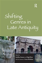 Hugh Elton, Elton Hugh, Geoffrey Greatrex, Geoffrey Elton Greatrex, Greatrex Geoffrey, the assistance of Lucas McMahon... - Shifting Genres in Late Antiquity