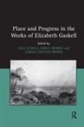 Emily Morris, Morris Emily, Lesa Scholl, Lesa Morris Scholl, Scholl Lesa - Place and Progress in the Works of Elizabeth Gaskell