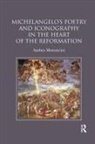 Ambra Moroncini - Michelangelo''s Poetry and Iconography in the Heart of the Reformation