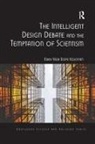 Erkki Vesa Rope Kojonen - Intelligent Design Debate and the Temptation of Scientism