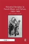 Deborah Mawer, Deborah Mawer, Mawer Deborah - Historical Interplay in French Music and Culture, 18601960