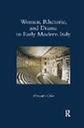 Alexandra Coller - Women, Rhetoric, and Drama in Early Modern Italy