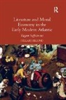 Hillary Eklund - Literature and Moral Economy in the Early Modern Atlantic