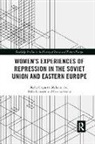 Kelly Hignett, Kelly Ilic Hignett, Melanie Ilic, Ilic Melanie, Dalia Leinarte, Leinarte Dalia... - Women s Experiences of Repression in the Soviet Union and Eastern