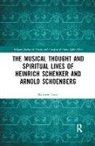 Matthew Arndt - Musical Thought and Spiritual Lives of Heinrich Schenker and Arnold