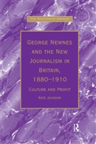 Kate Jackson - George Newnes and the New Journalism in Britain, 1880?1910