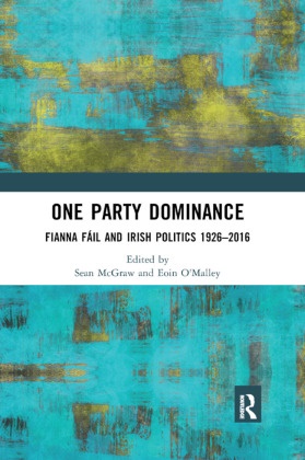 Sean O''''malley Mcgraw, Sean McGraw, Eoin O'Malley, O'Malley Eoin - One Party Dominance Fianna F? and Irish Politics 1926?2016