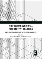 Birgit M. (University of Utrecht Kaiser, Birgit M. Thiele Kaiser, Birgit M Kaiser, Birgit M. Kaiser, Kaiser Birgit M., Kathrin Thiele... - Diffracted Worlds - Diffractive Readings