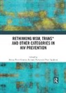 Amaya G. (Columbia University Perez-Brumer, Peter Aggleton, Richard Parker, Amaya G. Perez-Brumer - Rethinking Msm, Trans* and Other Categories in Hiv Prevention