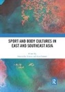 Friederike Bairner Trotier, Alan Bairner, Bairner Alan, Friederike Trotier - Sport and Body Cultures in East and Southeast Asia