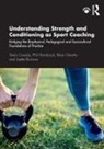 Lisette Burrows, Tania Cassidy, Tania Handcock Cassidy, Brian Gearity, Phil Handcock - Understanding Strength and Conditioning As Sport Coaching