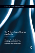 Gonzalo Jimenez, Gonzalo Subias Jimenez, Jimenez Gonzalo, Margarita Romero, Sandra Subías - Archaeology of Bronze Age Iberia