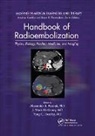 Phd. Pasciak, Phd. Bradley Pasciak, Md. Bradley, Yong Bradley MD., Md. McKinney, J. Mark McKinney MD.... - Handbook of Radioembolization