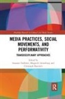 Susanne Lunenborg Foellmer, Susanne Foellmer, Foellmer Susanne, Margreth Lünenborg, Christoph Raetzsch, Raetzsch Christoph - Media Practices, Social Movements, and Performativity