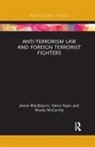 Jessie Blackbourn, Jessie (University of New South Wales Blackbourn, Blackbourn Jessie, Deniz Kayis, Nicola McGarrity, McGarrity Nicola - Anti-Terrorism Law and Foreign Terrorist Fighters