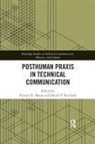 Kristen R. (Texas Tech University Moore, Kristen R. Richards Moore, Kristen R Moore, Kristen R. Moore, Daniel P Richards, Daniel P. Richards - Posthuman Praxis in Technical Communication