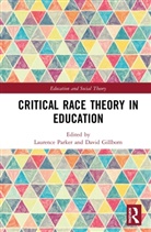 Laurence (University of Utah Parker, David Gillborn, Gillborn David, Laurence Parker, Parker Laurence - Critical Race Theory in Education
