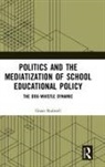Grant Rodwell, Grant (The University of Newcastle Rodwell, Grant (University of Tasmania Rodwell, Rodwell Grant - Politics and the Mediatization of School Educational Policy