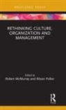 Robert (The York Management School Mcmurray, Robert Pullen Mcmurray, Robert McMurray, McMurray Robert, Alison Pullen, Pullen Alison - Rethinking Culture, Organization and Management