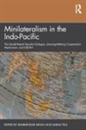 Bhubhindar Teo Singh, Bhubhindar Singh, Sarah Teo - Minilateralism in the Indo-Pacific