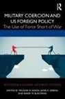 Melanie W. Siebens Sisson, Barry M. Blechman, Blechman Barry M., James A. Siebens, Melanie W. Sisson - Military Coercion and Us Foreign Policy