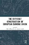 David (University of Luxembourg) Schild Howarth, David Schild Howarth, David Howarth, Joachim Schild - Difficult Construction of European Banking Union