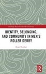 Dawn Fletcher - Identity, Belonging, and Community in Mens Roller Derby