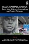 Tony (Western Sydney University Bennett, Tony Bennett, David Carter, Modesto Gayo, Michelle Kelly, Greg Noble... - Fields, Capitals, Habitus