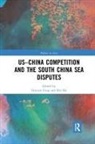 Huiyun (Griffith University Feng, Huiyun He Feng, Huiyun Feng, Feng Huiyun, Kai He, He Kai - Us-China Competition and the South China Sea Disputes