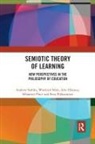 Winfried Nöth, Alin Olteanu, Olteanu Alin, Sébastien Pesce, Eetu Pikkarainen, Andrew Stables... - Semiotic Theory of Learning