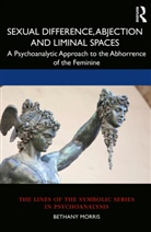 Bethany Morris - Sexual Difference, Abjection and Liminal Spaces