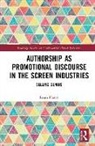 Leora Hadas - Authorship As Promotional Discourse in the Screen Industries