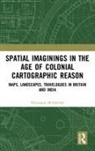 Nilanjana Mukherjee, Nilanjana (Department of English Mukherjee - Spatial Imaginings in the Age of Colonial Cartographic Reason