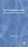 Damon Kiely, Kiely Damon - How to Rehearse a Play